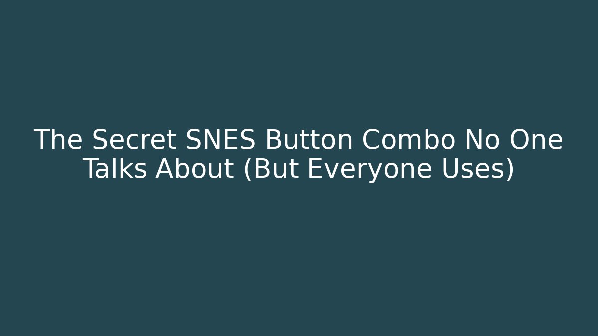 The Secret SNES Button Combo No One Talks About (But Everyone Uses)