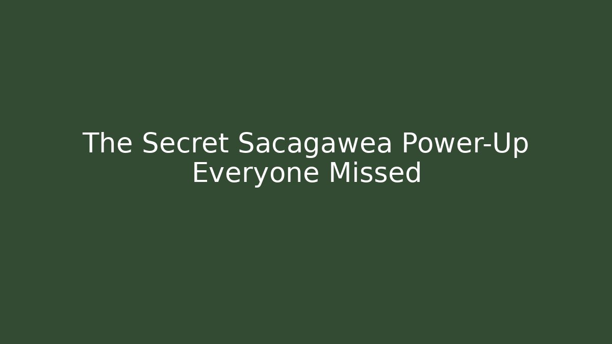 The Secret Sacagawea Power-Up Everyone Missed