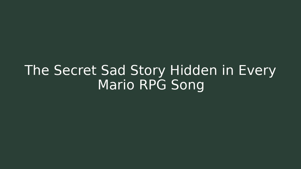 The Secret Sad Story Hidden in Every Mario RPG Song
