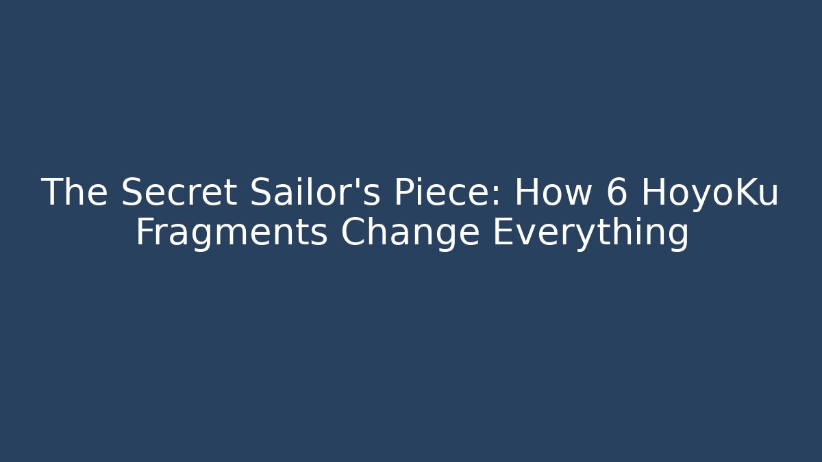 The Secret Sailor's Piece: How 6 HoyoKu Fragments Change Everything - Método de Aprovação