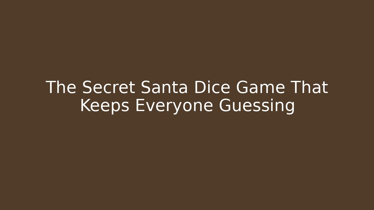 The Secret Santa Dice Game That Keeps Everyone Guessing - Método de Aprovação