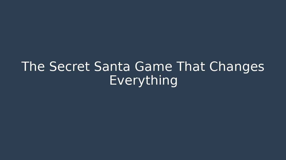 The Secret Santa Game That Changes Everything