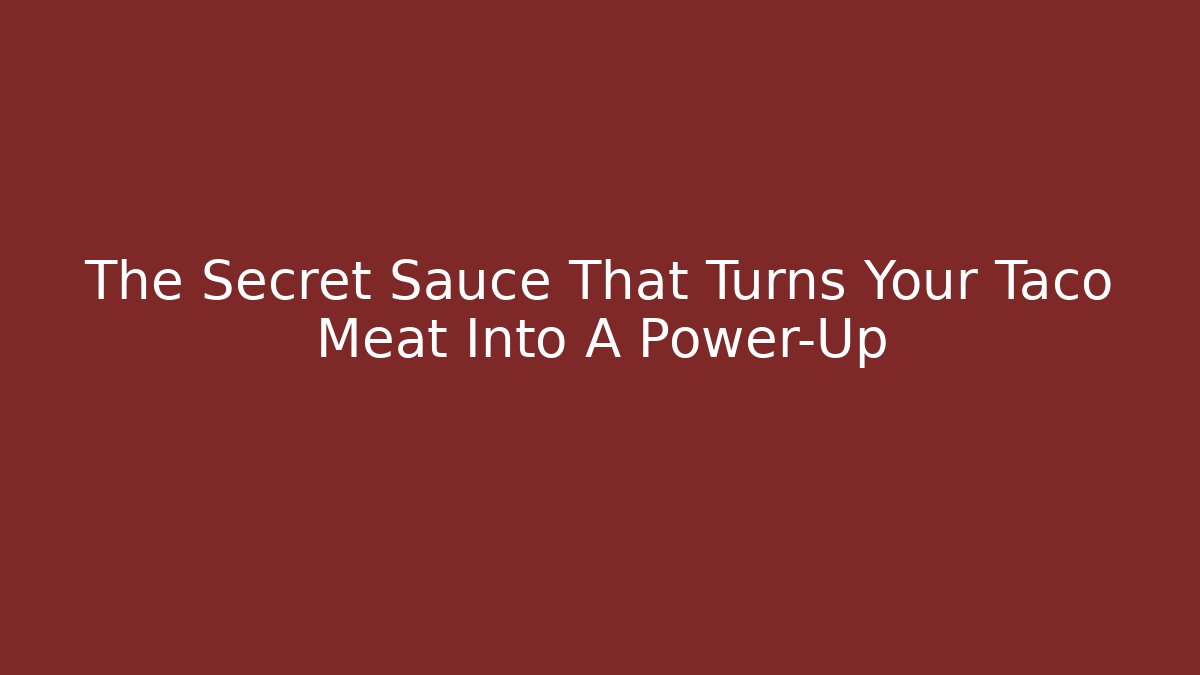 The Secret Sauce That Turns Your Taco Meat Into A Power-Up