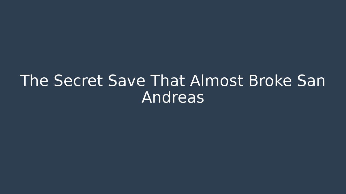 The Secret Save That Almost Broke San Andreas