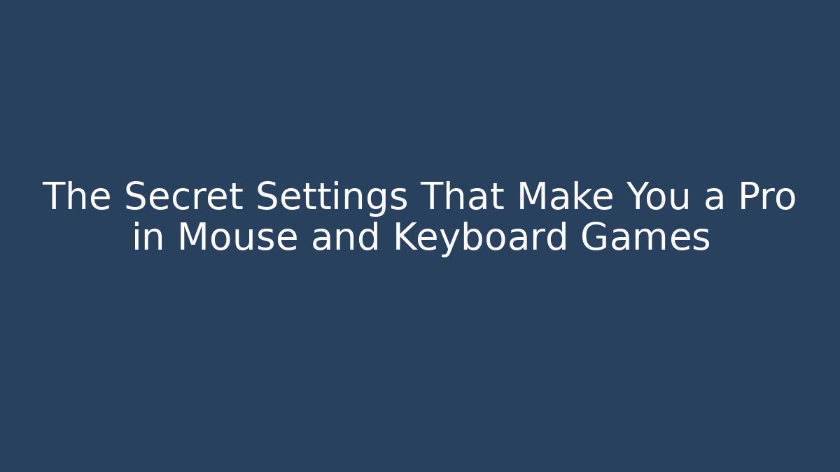 The Secret Settings That Make You a Pro in Mouse and Keyboard Games