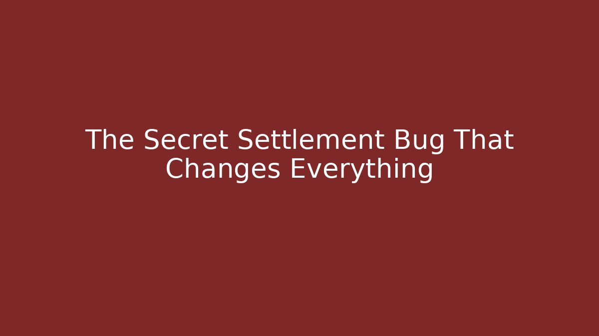 The Secret Settlement Bug That Changes Everything - Método de Aprovação
