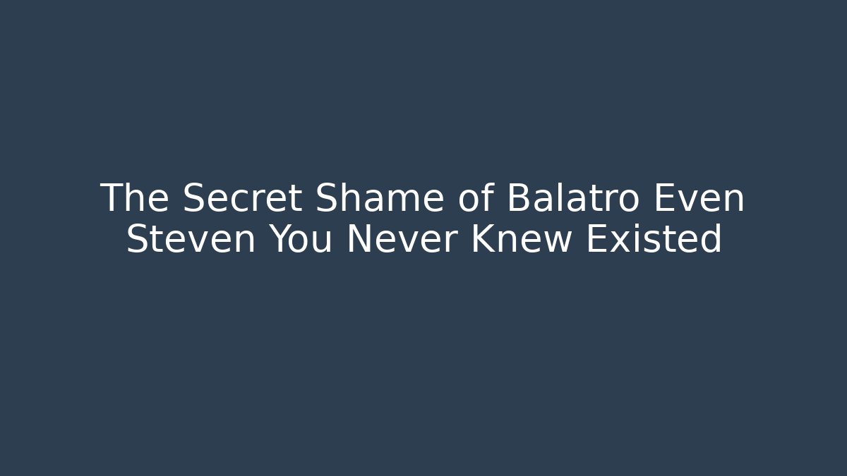The Secret Shame of Balatro Even Steven You Never Knew Existed