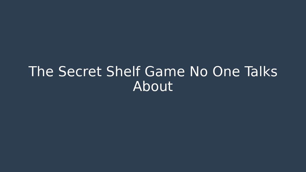 The Secret Shelf Game No One Talks About