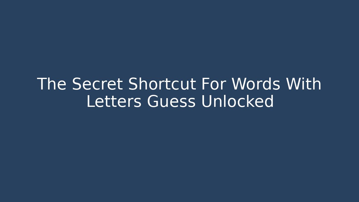 The Secret Shortcut For Words With Letters Guess Unlocked