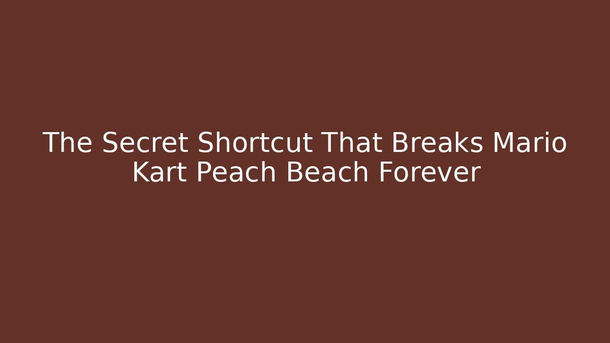The Secret Shortcut That Breaks Mario Kart Peach Beach Forever - Método de Aprovação