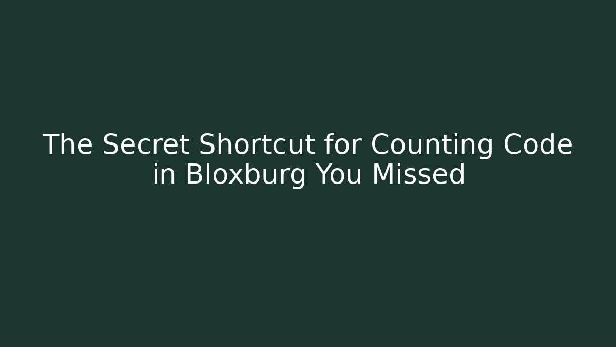 The Secret Shortcut for Counting Code in Bloxburg You Missed