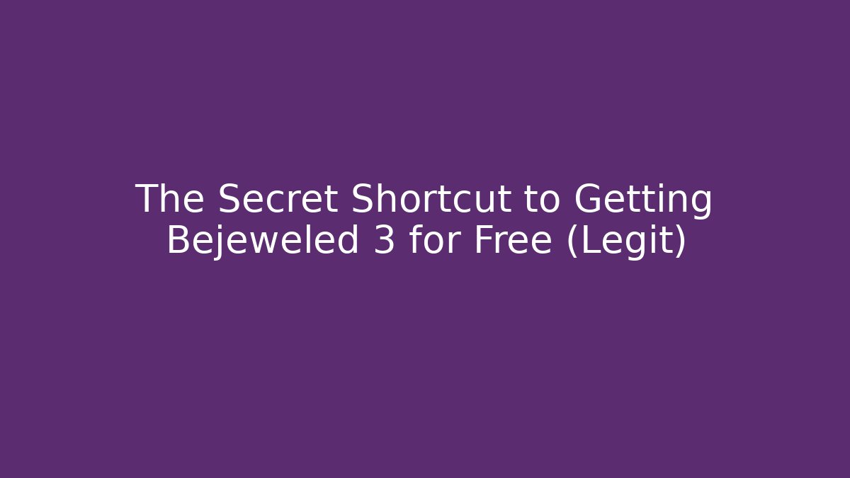 The Secret Shortcut to Getting Bejeweled 3 for Free (Legit)