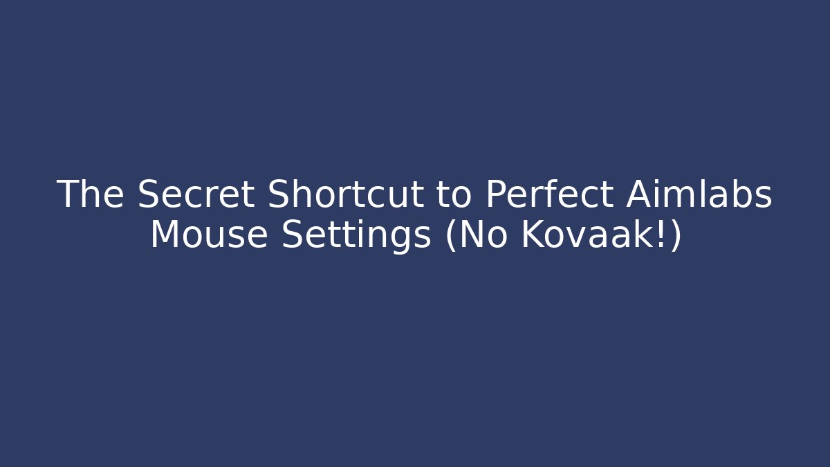The Secret Shortcut to Perfect Aimlabs Mouse Settings (No Kovaak!)