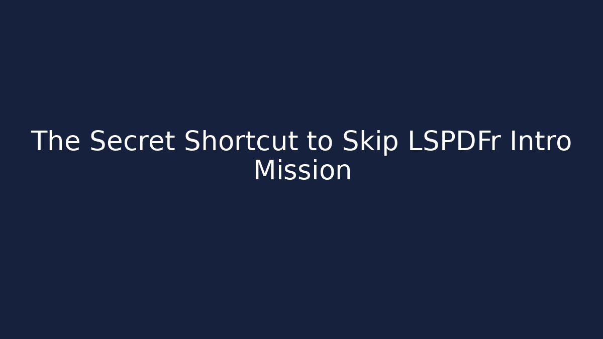 The Secret Shortcut to Skip LSPDFr Intro Mission