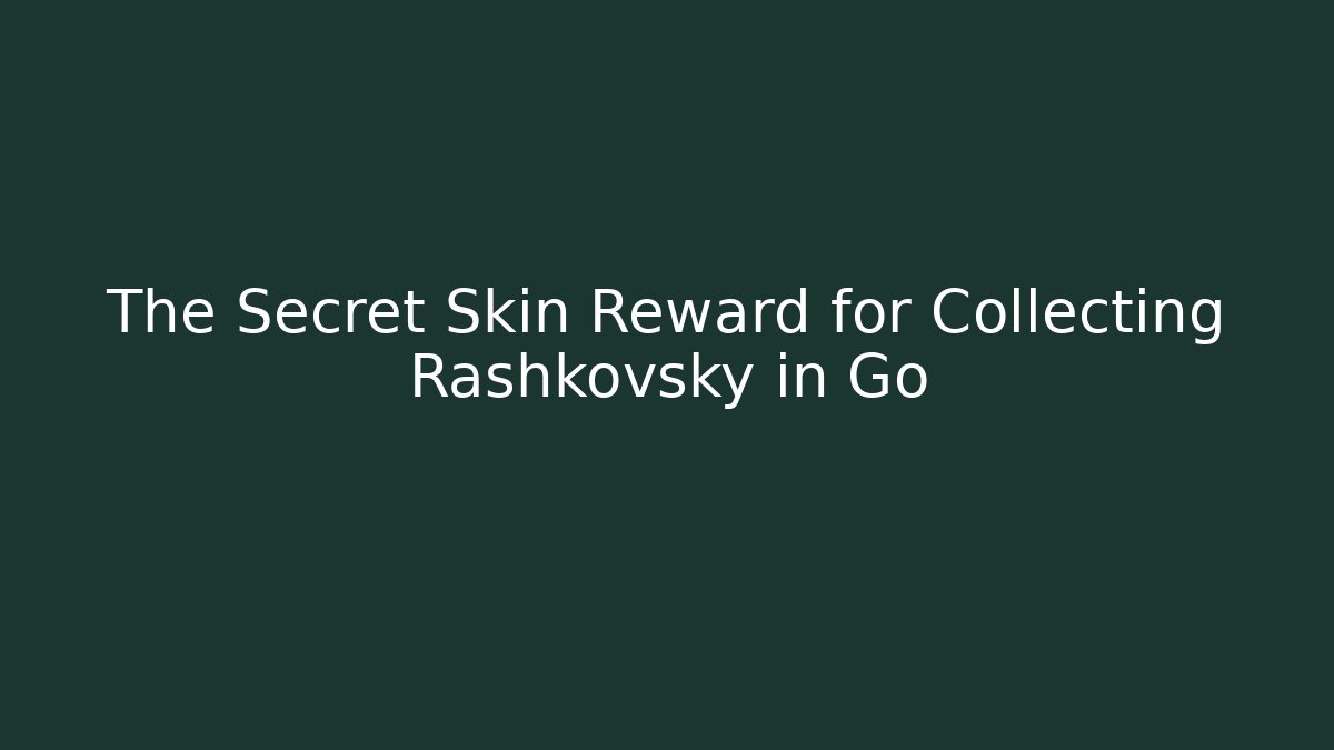 The Secret Skin Reward for Collecting Rashkovsky in Go