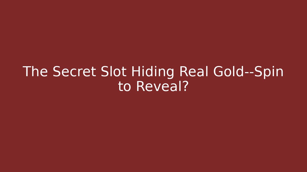 The Secret Slot Hiding Real Gold—Spin to Reveal?