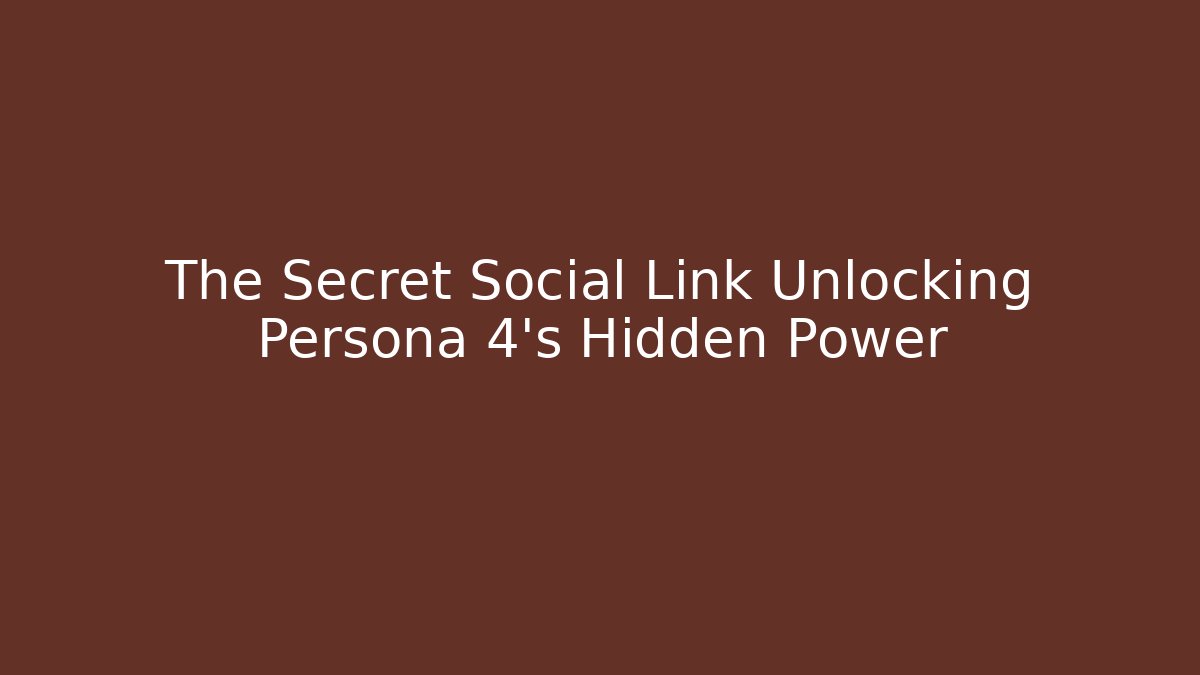 The Secret Social Link Unlocking Persona 4's Hidden Power - Método de Aprovação