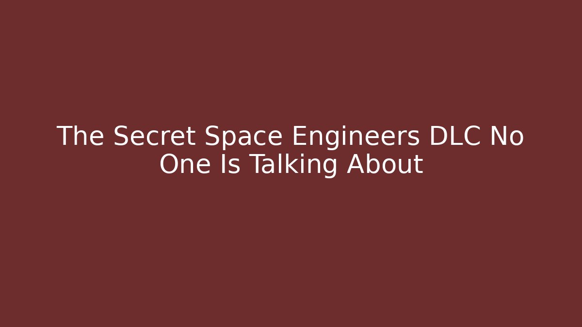 The Secret Space Engineers DLC No One Is Talking About
