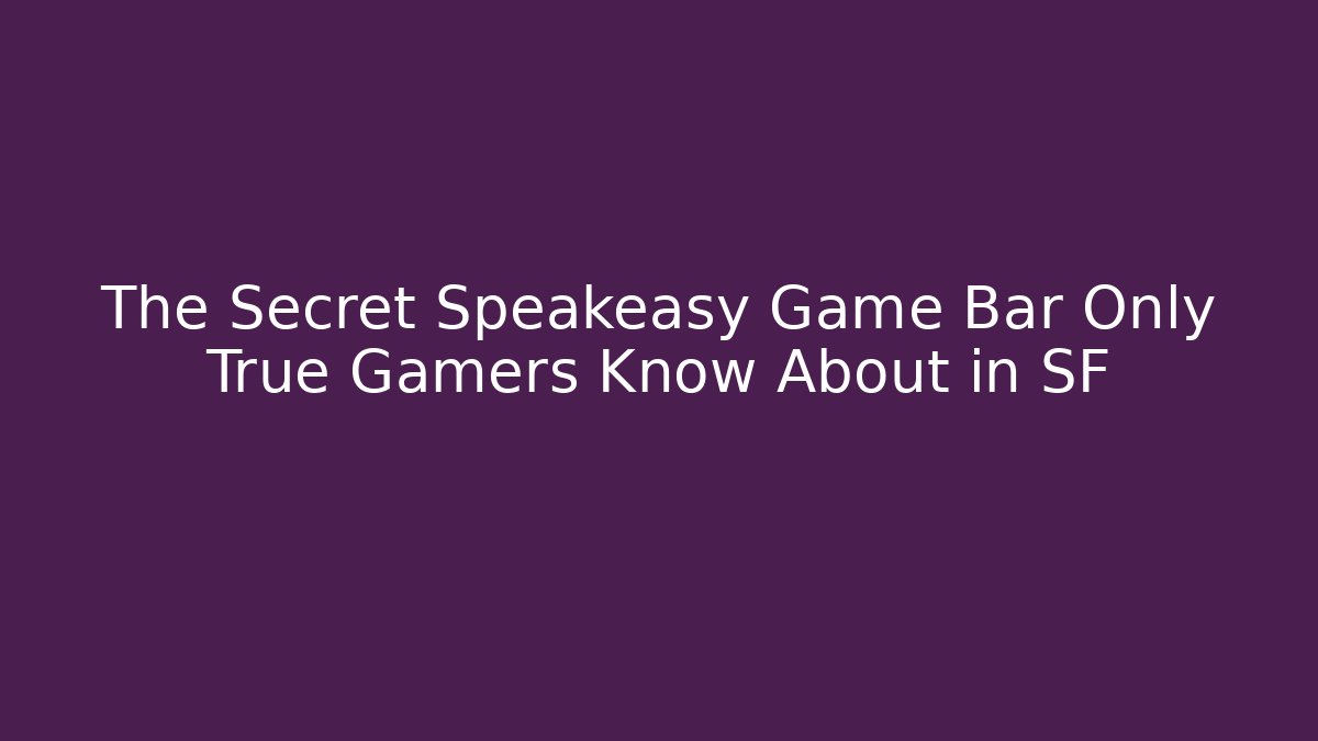 The Secret Speakeasy Game Bar Only True Gamers Know About in SF