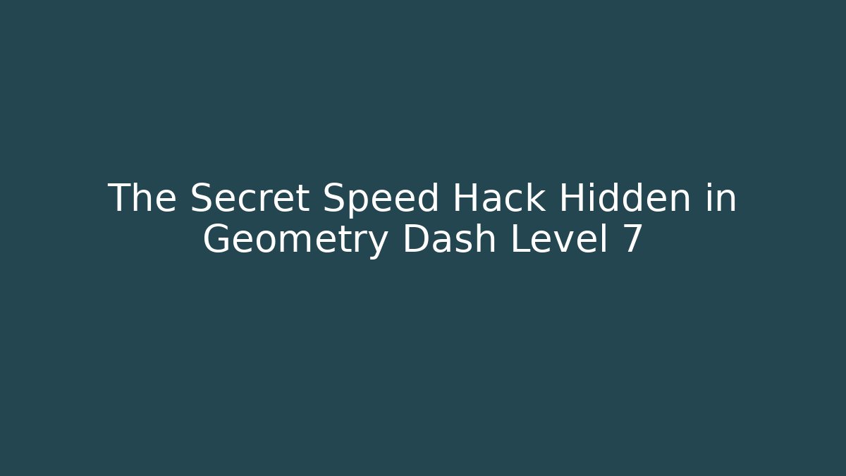 The Secret Speed Hack Hidden in Geometry Dash Level 7