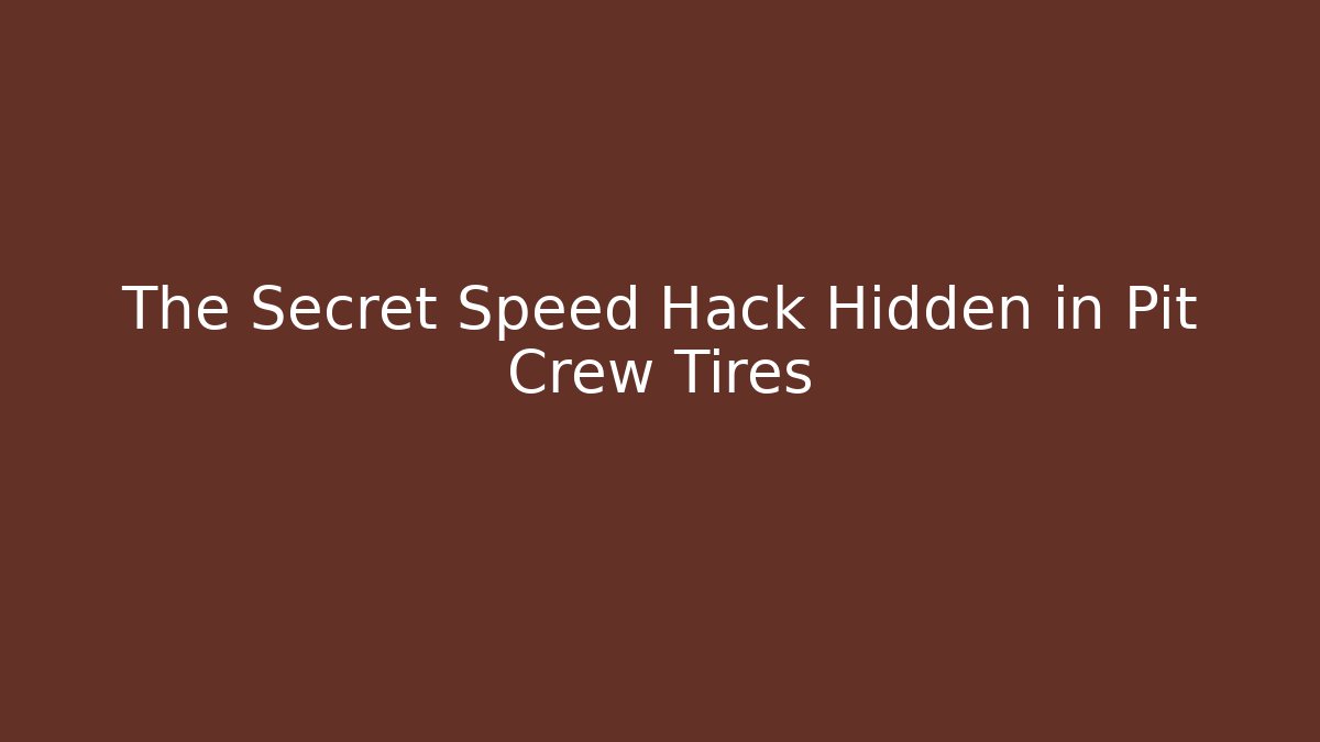 The Secret Speed Hack Hidden in Pit Crew Tires