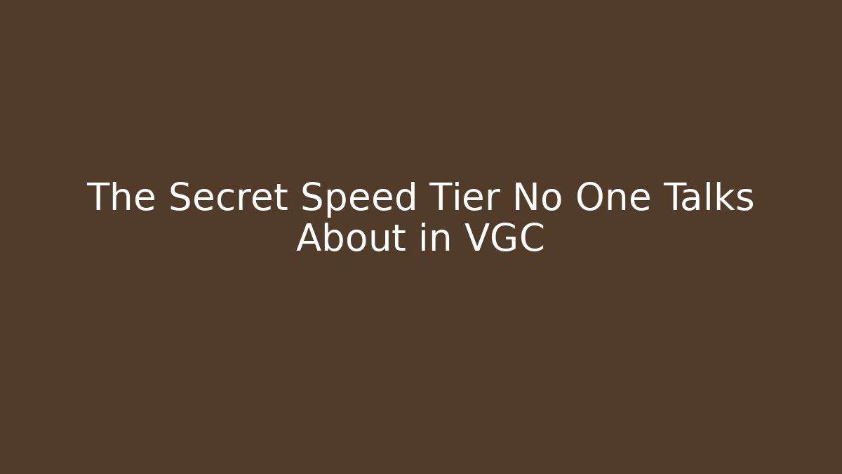 The Secret Speed Tier No One Talks About in VGC