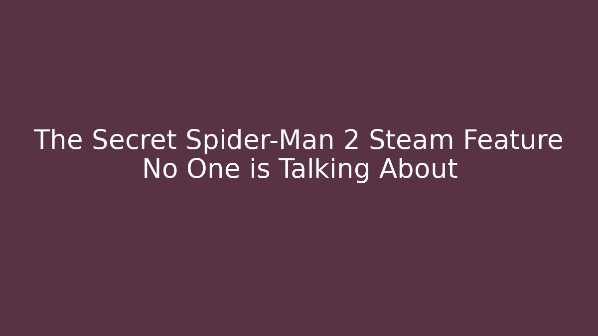 The Secret Spider-Man 2 Steam Feature No One is Talking About