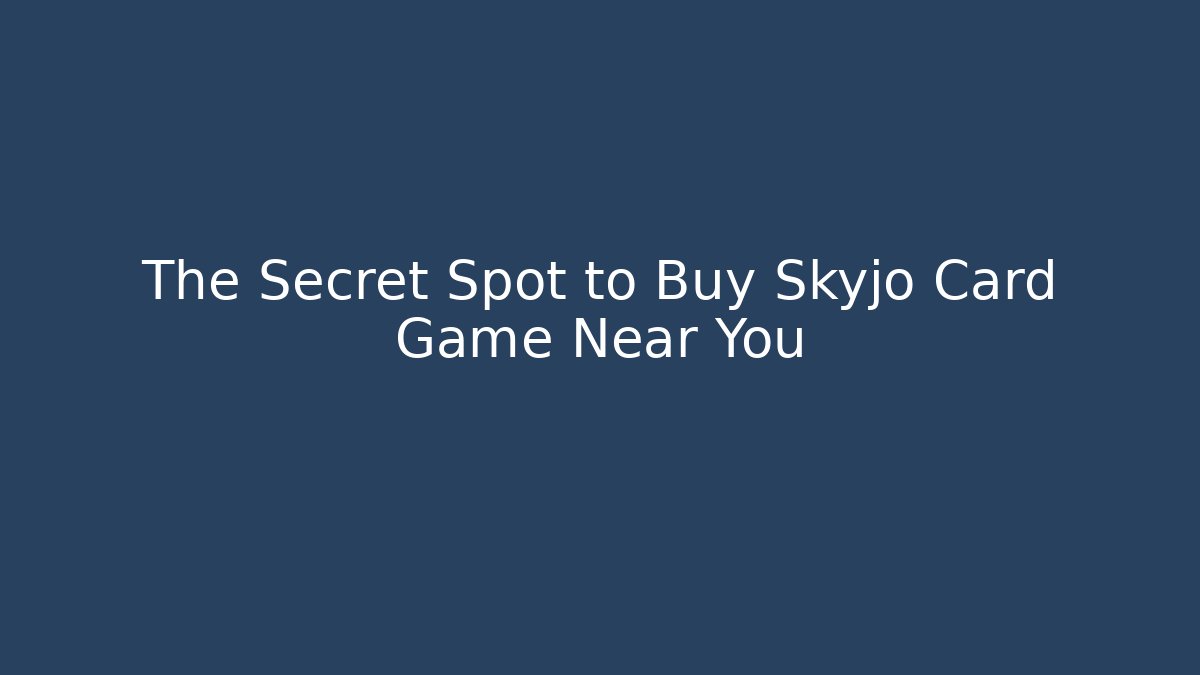 The Secret Spot to Buy Skyjo Card Game Near You