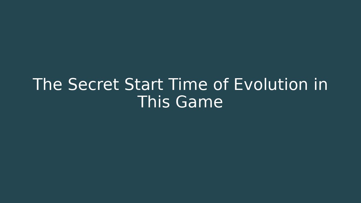 The Secret Start Time of Evolution in This Game - Método de Aprovação