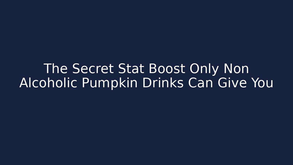 The Secret Stat Boost Only Non Alcoholic Pumpkin Drinks Can Give You