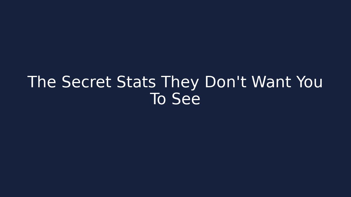 The Secret Stats They Don't Want You To See