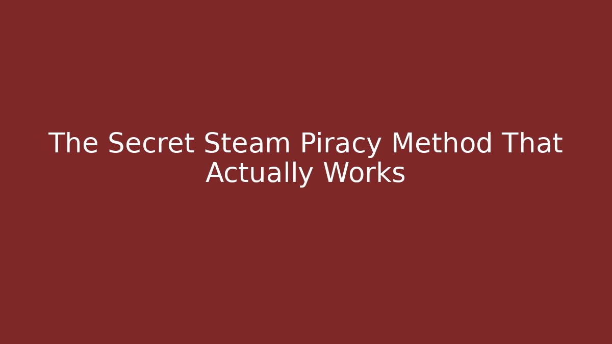 The Secret Steam Piracy Method That Actually Works - Método de Aprovação
