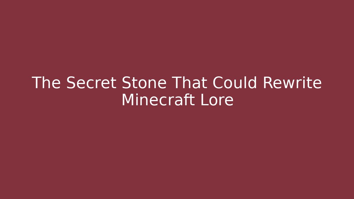 The Secret Stone That Could Rewrite Minecraft Lore