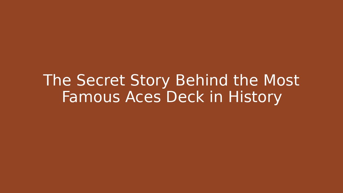 The Secret Story Behind the Most Famous Aces Deck in History