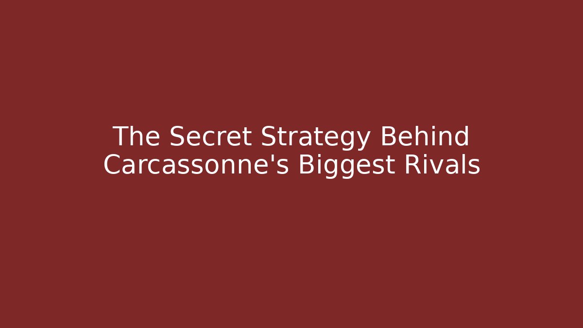 The Secret Strategy Behind Carcassonne’s Biggest Rivals
