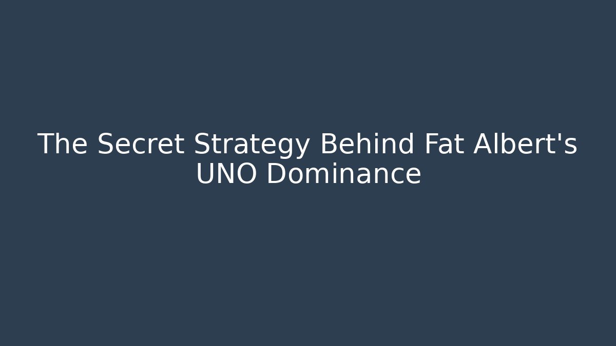 The Secret Strategy Behind Fat Albert's UNO Dominance - Método de Aprovação