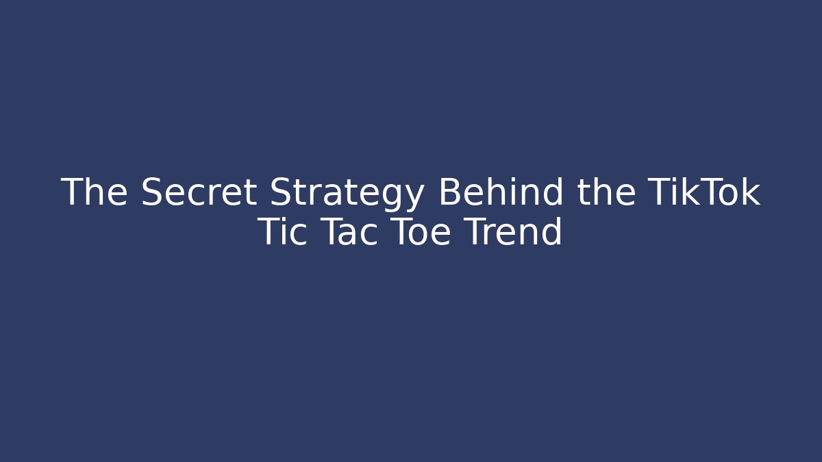 The Secret Strategy Behind the TikTok Tic Tac Toe Trend - Método de Aprovação