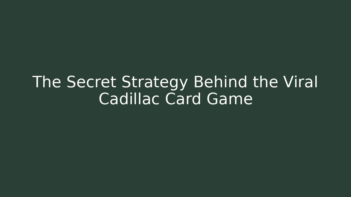 The Secret Strategy Behind the Viral Cadillac Card Game