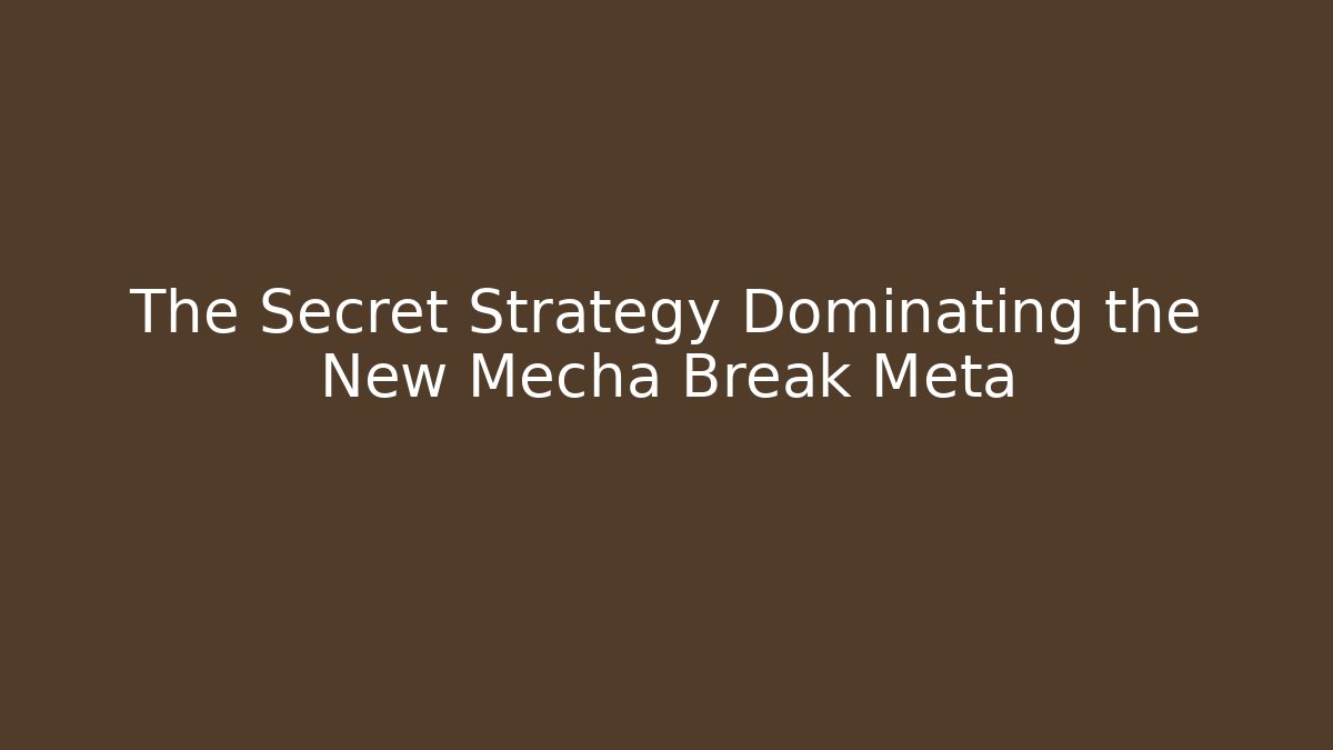 The Secret Strategy Dominating the New Mecha Break Meta
