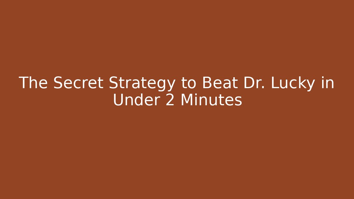 The Secret Strategy to Beat Dr. Lucky in Under 2 Minutes - Método de Aprovação