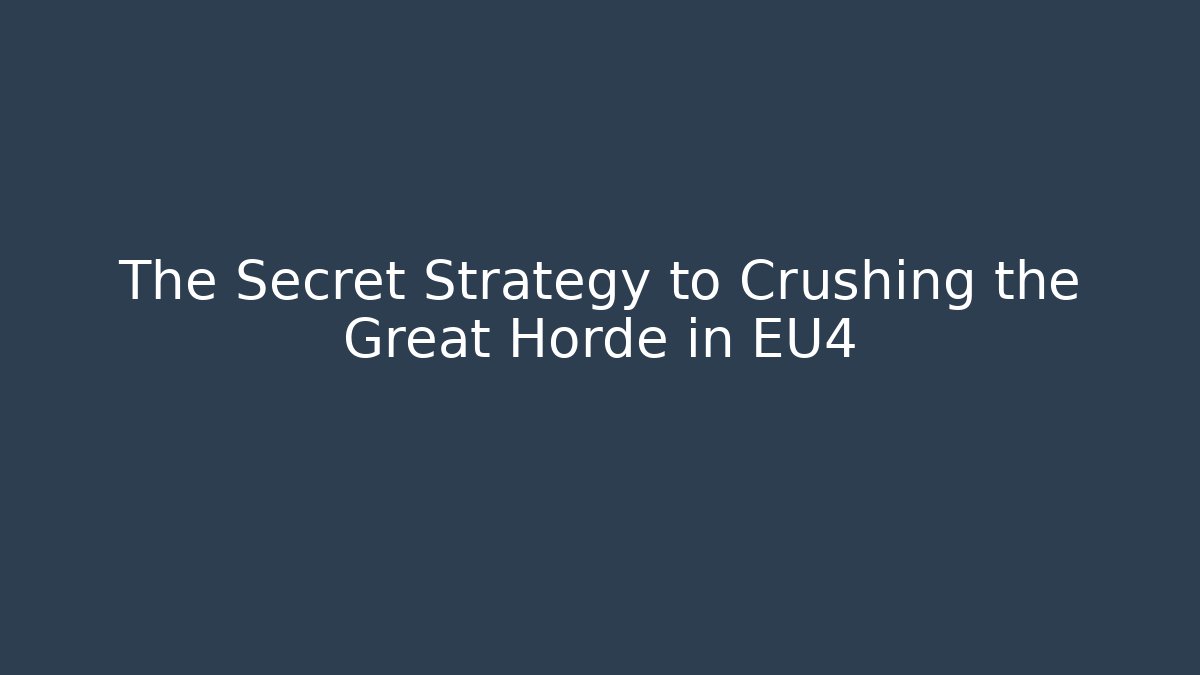 The Secret Strategy to Crushing the Great Horde in EU4