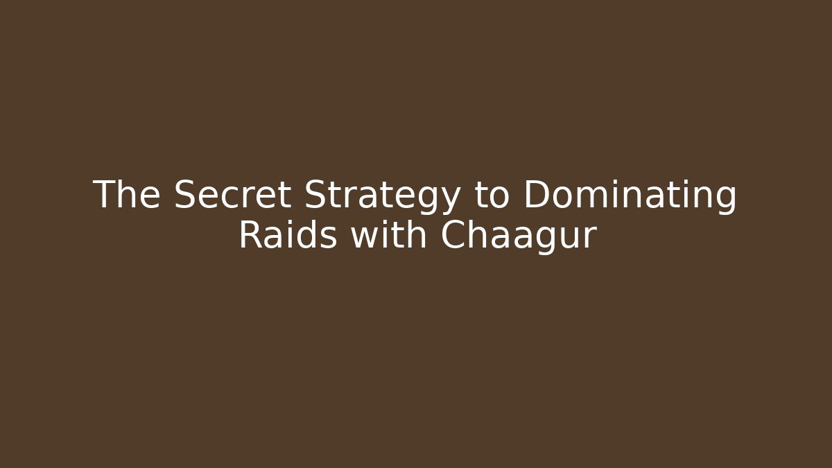 The Secret Strategy to Dominating Raids with Chaagur - Método de Aprovação