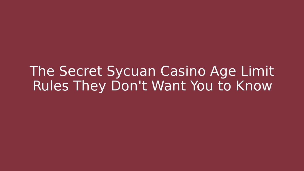 The Secret Sycuan Casino Age Limit Rules They Don't Want You to Know
