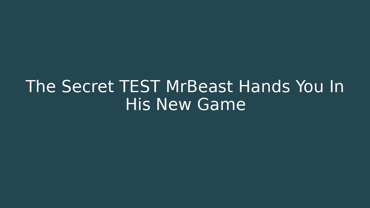 The Secret TEST MrBeast Hands You In His New Game