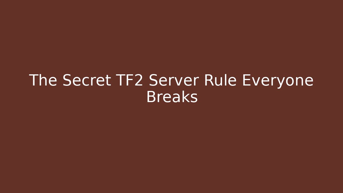 The Secret TF2 Server Rule Everyone Breaks