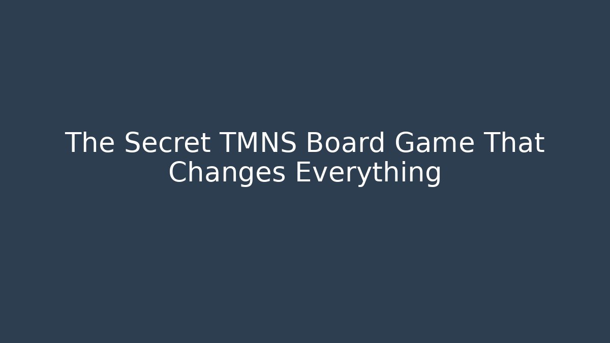 The Secret TMNS Board Game That Changes Everything