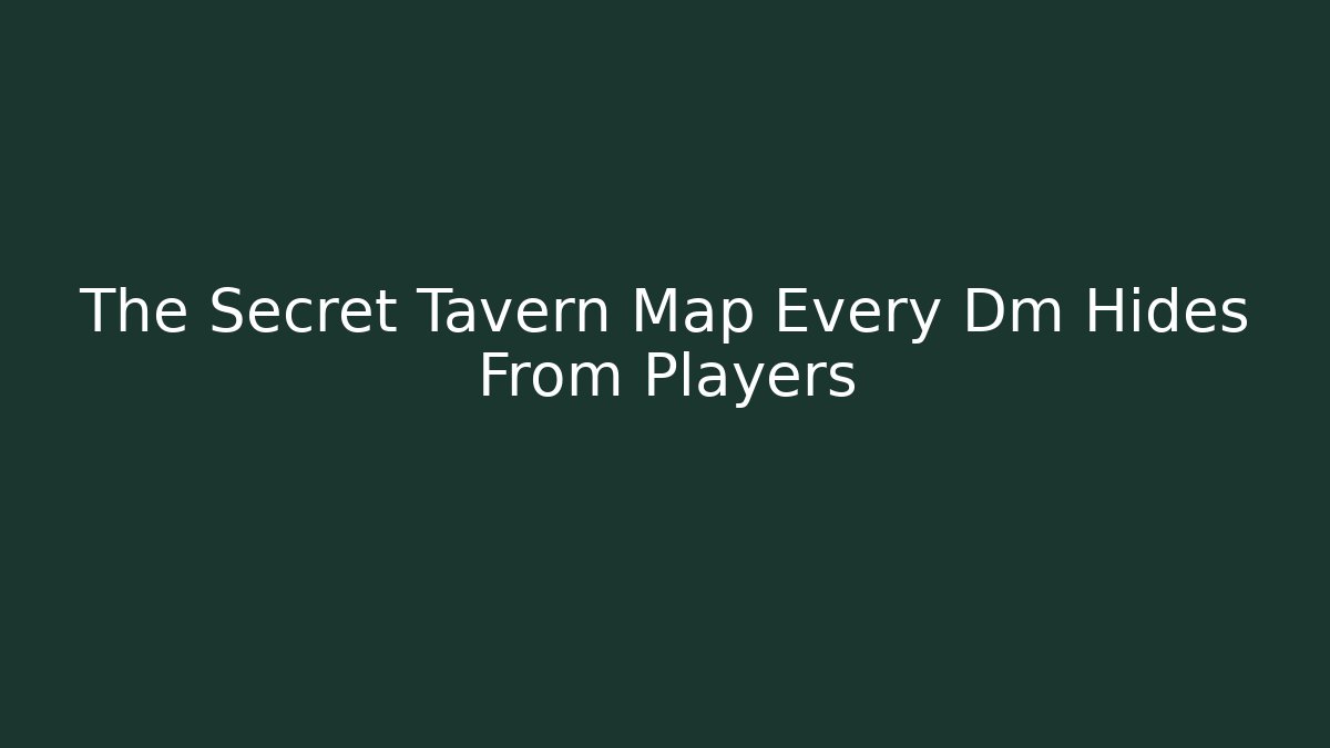 The Secret Tavern Map Every Dm Hides From Players