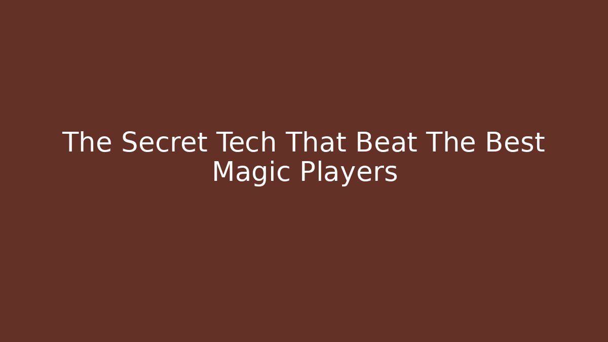 The Secret Tech That Beat The Best Magic Players