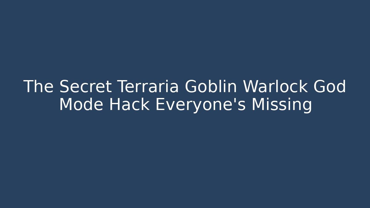 The Secret Terraria Goblin Warlock God Mode Hack Everyone's Missing