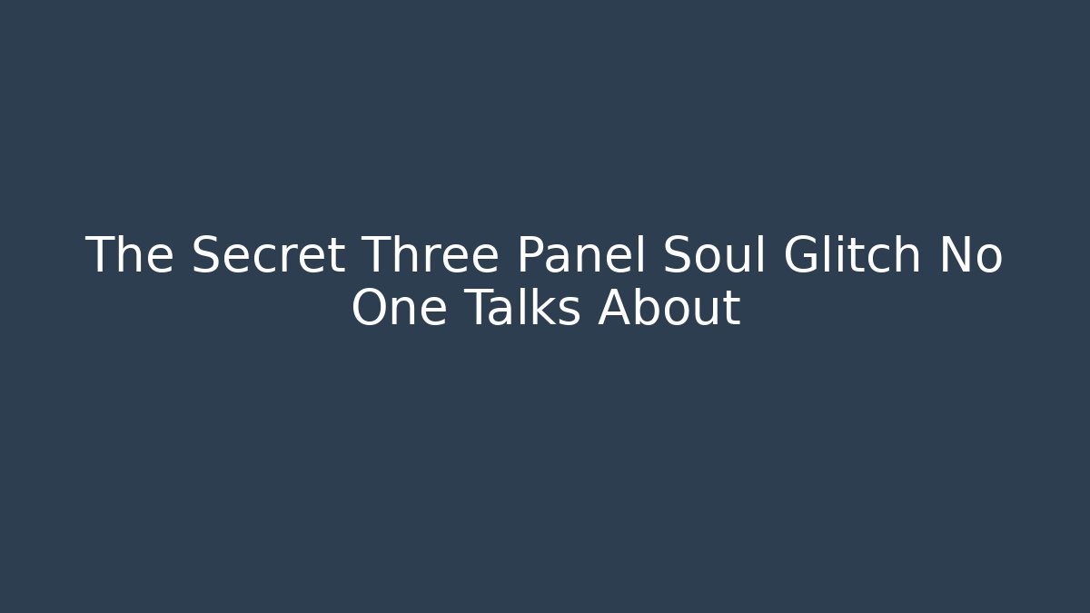 The Secret Three Panel Soul Glitch No One Talks About